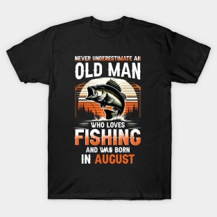 Never Underestimate An Old Man Who Loves Fishing And Was Born In August T-Shirt